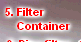 5. Filter
    Container